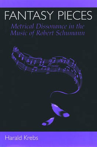 Cover image for Fantasy Pieces: Metrical Dissonance in the Music of Robert Schumann