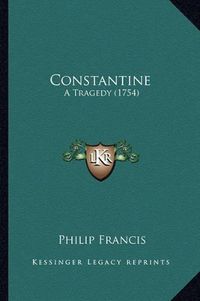 Cover image for Constantine: A Tragedy (1754)