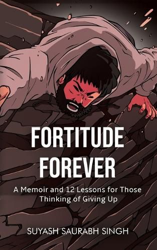 Cover image for Fortitude Forever - A Memoir and 12 Lessons for Those Thinking of Giving Up