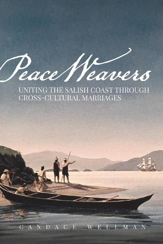 Cover image for Peace Weavers: Uniting the Salish Coast Through Cross-Cultural Marriages