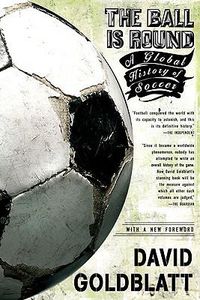 Cover image for The Ball is Round: A Global History of Soccer