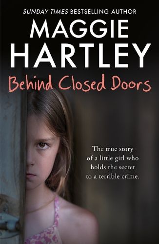 Behind Closed Doors: Neglected and abandoned. The true story of a little girl who holds the secret to a terrible crime.