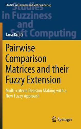 Cover image for Pairwise Comparison Matrices and their Fuzzy Extension: Multi-criteria Decision Making with a New Fuzzy Approach