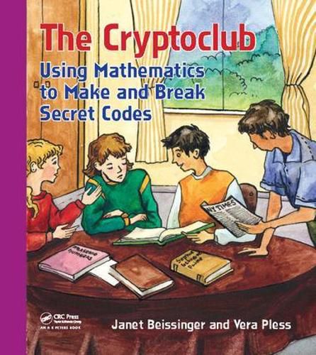 Cover image for The Cryptoclub: Using Mathematics to Make and Break Secret Codes