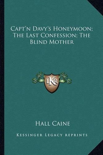 Capt'n Davy's Honeymoon; The Last Confession; The Blind Mother