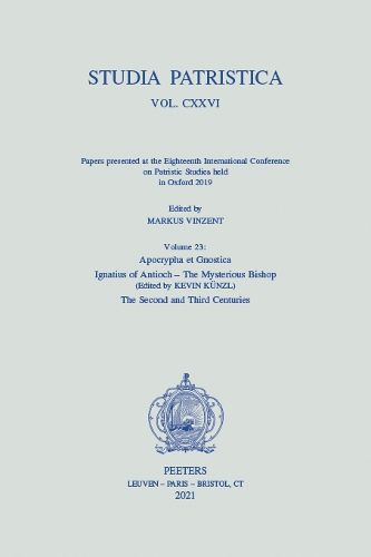 Cover image for Studia Patristica. Vol. CXXVI - Papers presented at the Eighteenth International Conference on Patristic Studies held in Oxford 2019: Volume 23: Apocrypha et Gnostica; Ignatius of Antioch - The Mysterious Bishop; The Second and Third Centuries