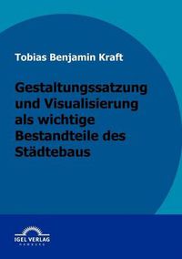 Cover image for Gestaltungssatzung und Visualisierung als wichtige Bestandteile des Stadtebaus: Mit Praxisbeispiel.