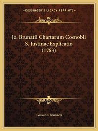 Cover image for Jo. Brunatii Chartarum Coenobii S. Justinae Explicatio (1763)