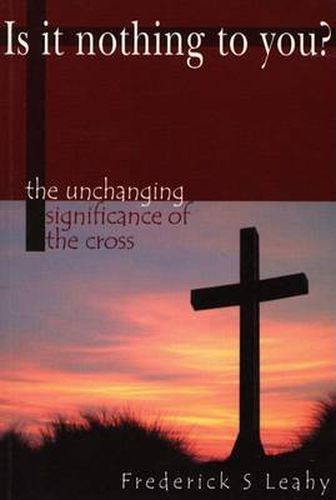 Cover image for Is it Nothing to You?: The Unchanging Significance of the Cross