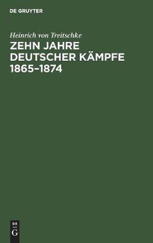 Zehn Jahre deutscher Kampfe 1865-1874