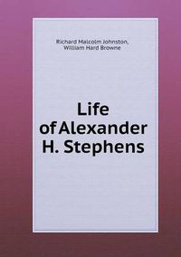 Cover image for Life of Alexander H. Stephens
