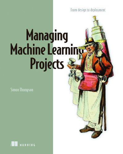 Managing Machine Learning Projects: From Design to Deployment