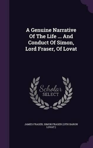 A Genuine Narrative of the Life ... and Conduct of Simon, Lord Fraser, of Lovat