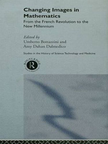 Cover image for Changing Images in Mathematics: From the French Revolution to the New Millennium