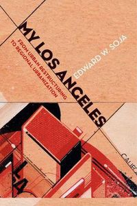 Cover image for My Los Angeles: From Urban Restructuring to Regional Urbanization