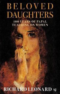 Cover image for Beloved Daughters: 100 Years of Papal Teaching on Women