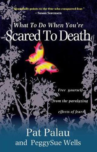 Cover image for What to Do When You're Scared to Death: Free Yourself from the Paralyzing Effects of Fear