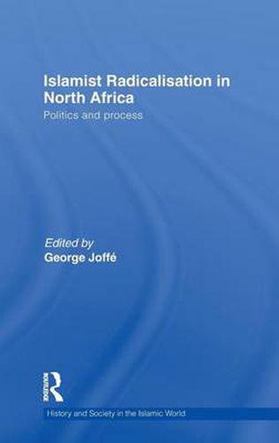 Cover image for Islamist Radicalisation in North Africa: Politics and process