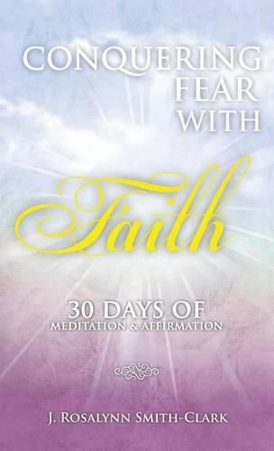 Cover image for Conquering Fear With Faith 30 Days of Meditation and Affirmation