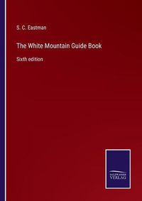 Cover image for The White Mountain Guide Book: Sixth edition