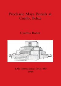 Cover image for Preclassic Maya Burials at Cuello, Belize