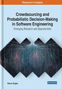 Cover image for Crowdsourcing and Probabilistic Decision-Making in Software Engineering: Emerging Research and Opportunities