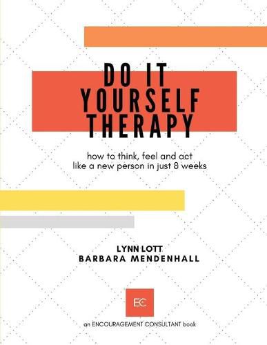 Cover image for Do It Yourself Therapy: how to think, feel and act like a new person in just 8 weeks