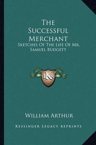 Cover image for The Successful Merchant: Sketches of the Life of Mr. Samuel Budgett