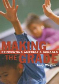 Cover image for Making The Grade: Reinventing America's Schools