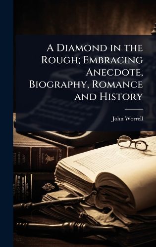 Cover image for A Diamond in the Rough; Embracing Anecdote, Biography, Romance and History