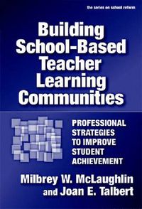 Cover image for Building School-based Teacher Learning Communities: Professional Strategies to Improve Student Achievement