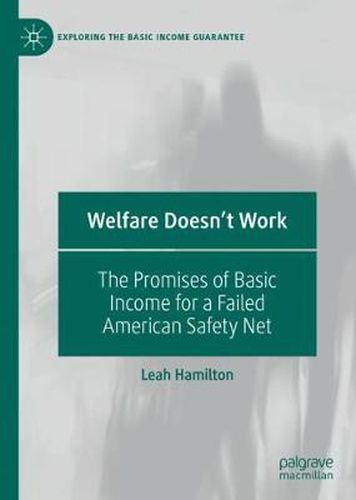 Cover image for Welfare Doesn't Work: The Promises of Basic Income for a Failed American Safety Net