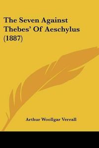 Cover image for The Seven Against Thebes' of Aeschylus (1887)