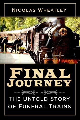 Cover image for Final Journey: The Untold Story of Funeral Trains