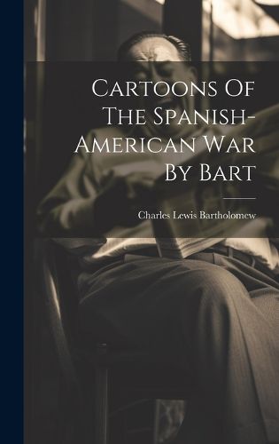 Cover image for Cartoons Of The Spanish-american War By Bart