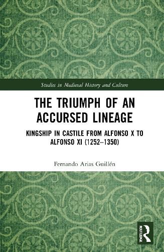 Cover image for The Triumph of an Accursed Lineage: Kingship in Castile from Alfonso X to Alfonso XI (1252-1350)