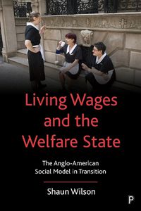 Cover image for Living Wages and the Welfare State: The Anglo-American Social Model in Transition