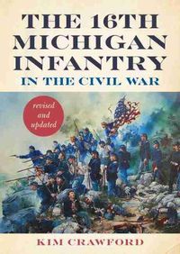 Cover image for The 16th Michigan Infantry in the Civil War