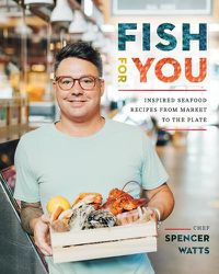 Cover image for Fish for You: Inspired Seafood Recipes from Market to the Plate