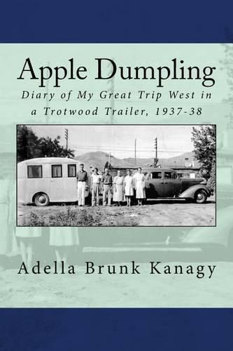 Cover image for Apple Dumpling: Diary of My Great Trip West in a Trotwood Trailer, 1937-38