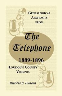 Cover image for Genealogical Abstracts from the Telephone, 1889-1896, Loudoun County, Virginia