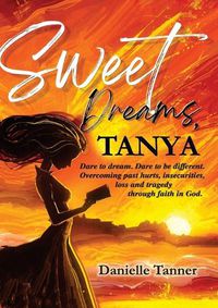 Cover image for Sweet Dreams Tanya: Dare to Dream. Dare to be Different.