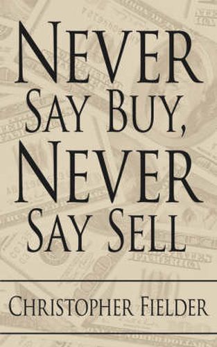 Cover image for Never Say Buy, Never Say Sell