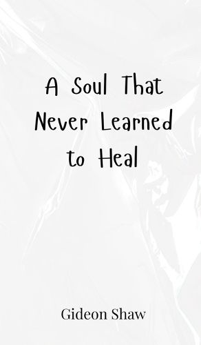 Cover image for A Soul That Never Learned to Heal