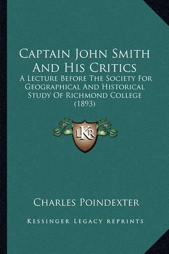 Captain John Smith and His Critics: A Lecture Before the Society for Geographical and Historical Study of Richmond College (1893)