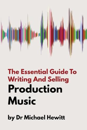 Cover image for The Essential Guide To Writing And Selling Production Music