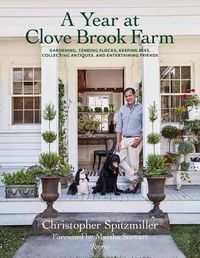 Cover image for A Year at Clove Brook Farm: Gardening, Tending Flocks, Keeping Bees, Collecting Antiques, and Entertaining Friends