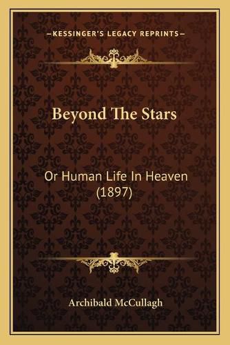 Cover image for Beyond the Stars: Or Human Life in Heaven (1897)