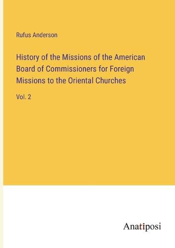 Cover image for History of the Missions of the American Board of Commissioners for Foreign Missions to the Oriental Churches