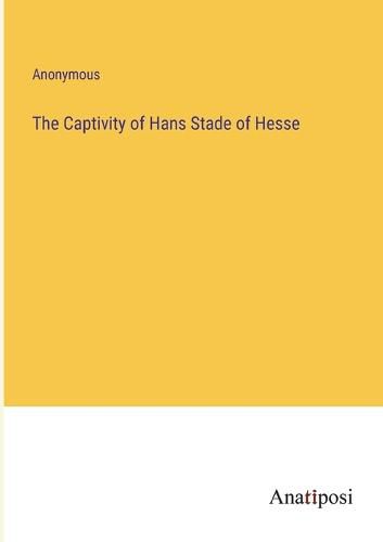 Cover image for The Captivity of Hans Stade of Hesse